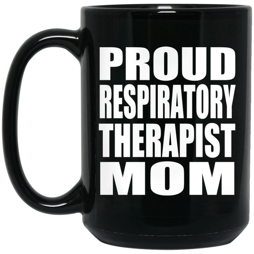 Proud Respiratory Therapist Mom - 15oz Coffee Mug Black