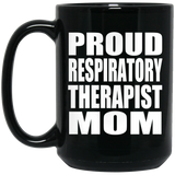 Proud Respiratory Therapist Mom - 15oz Coffee Mug Black