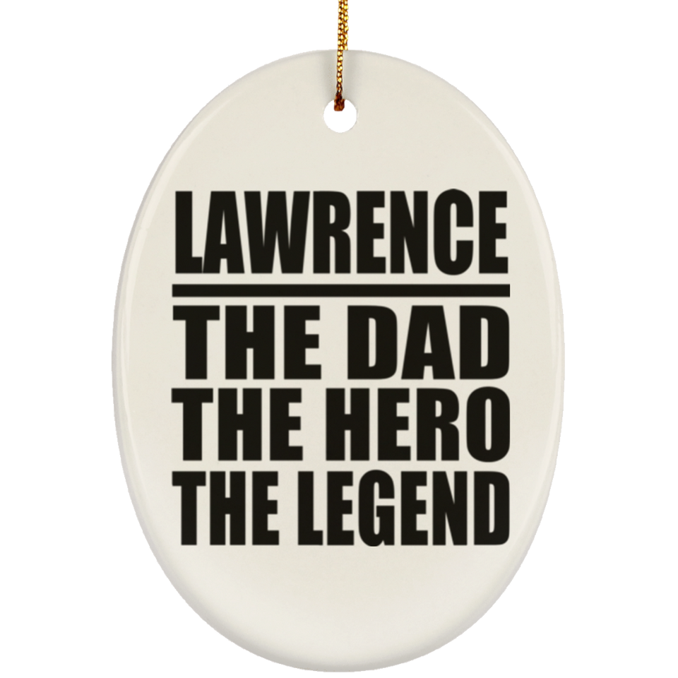 Lawrence The Dad The Hero The Legend - Oval Ornament