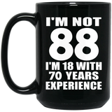 88th Birthday I'm Not 88 I'm 18 With 70 Years Experience - 15oz Coffee Mug Black