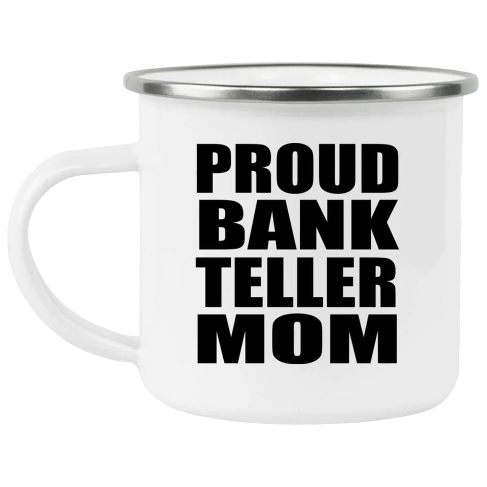 Proud Bank Teller Mom - 12oz Camping Mug