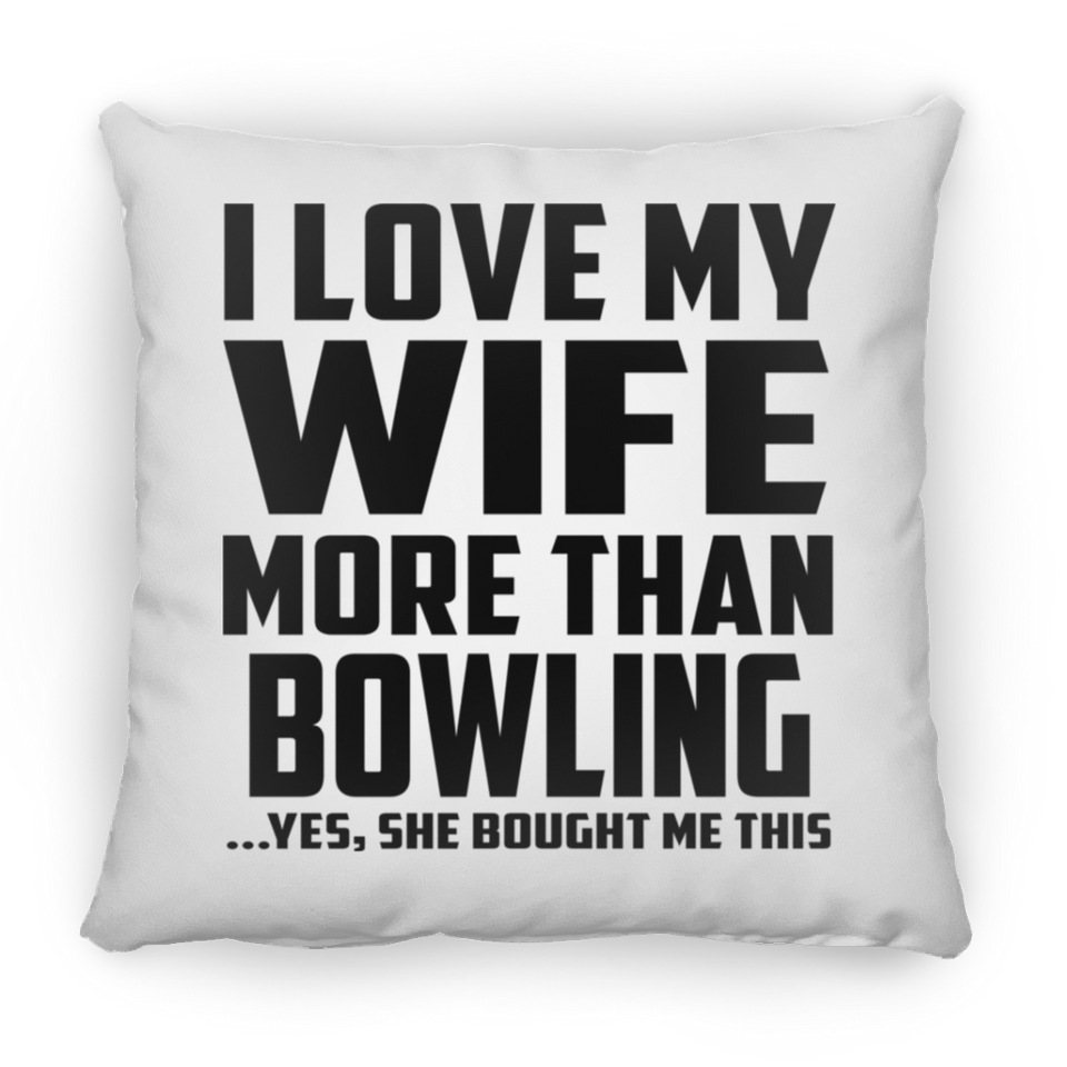 I Love My Wife More Than Bowling - Throw Pillow