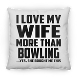 I Love My Wife More Than Bowling - Throw Pillow