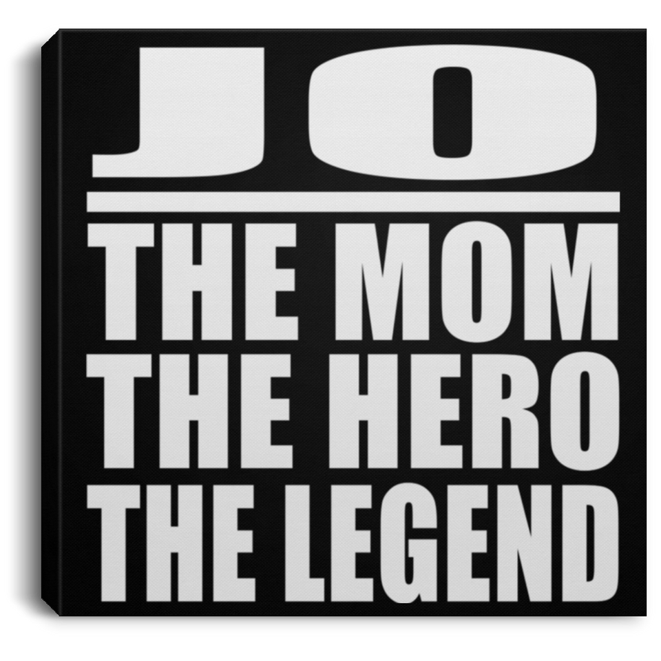 Jo The Mom The Hero The Legend - Canvas Square