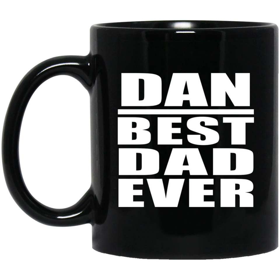 Dan Best Dad Ever - 11 Oz Coffee Mug Black