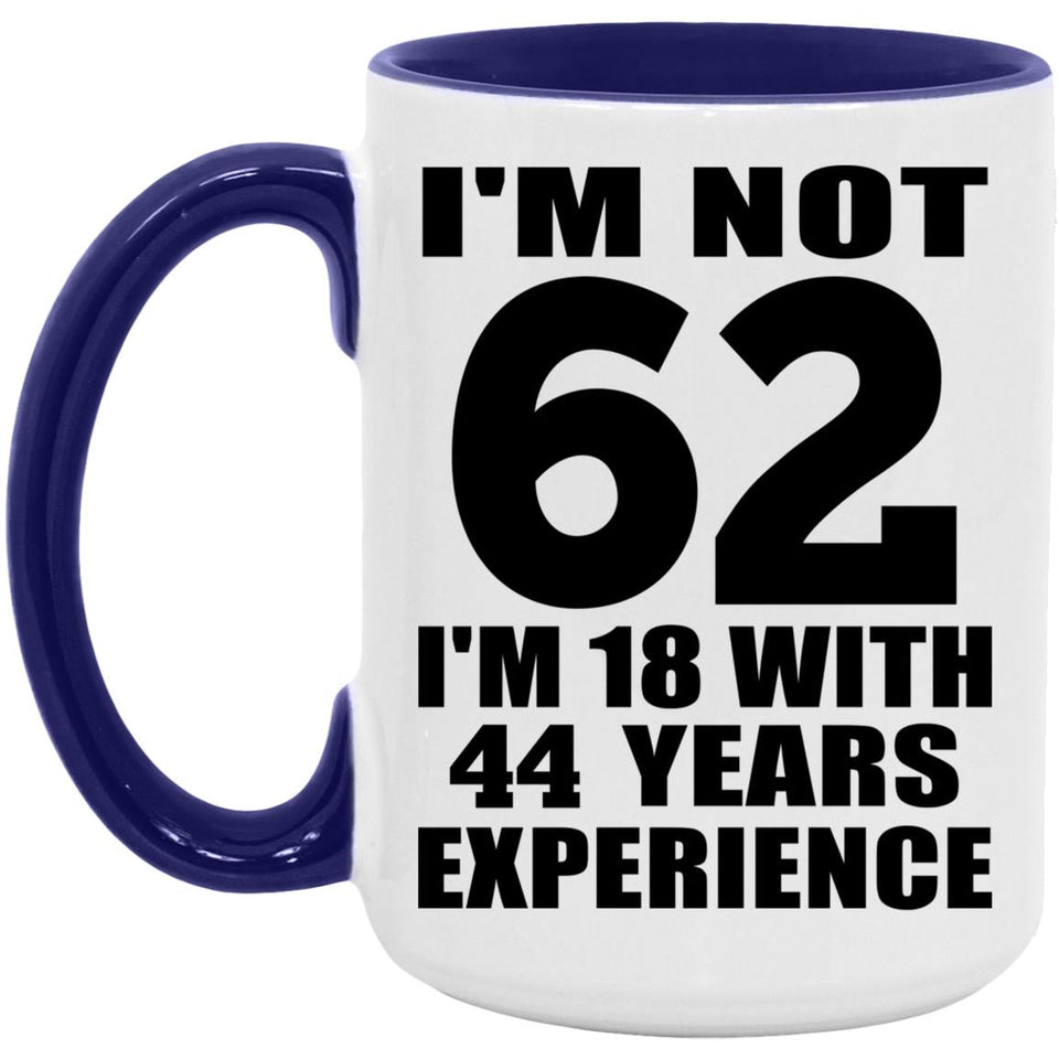 62nd Birthday I'm Not 62 I'm 18 With 44 Years Experience - 15oz Accent Mug Purple