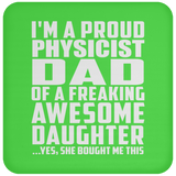 Proud Physicist Dad Of Awesome Daughter - Drink Coaster