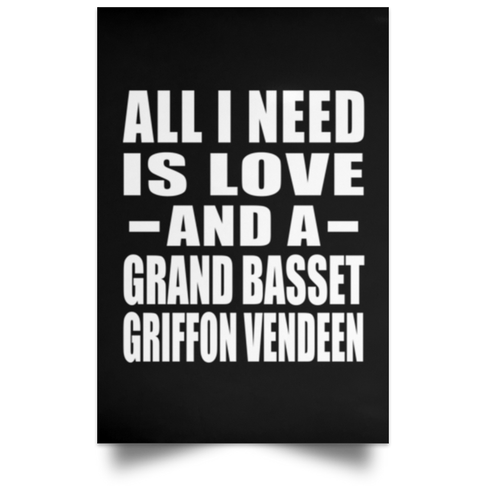 All I Need Is Love And A Grand Basset Griffon Vendeen - Poster Portrait
