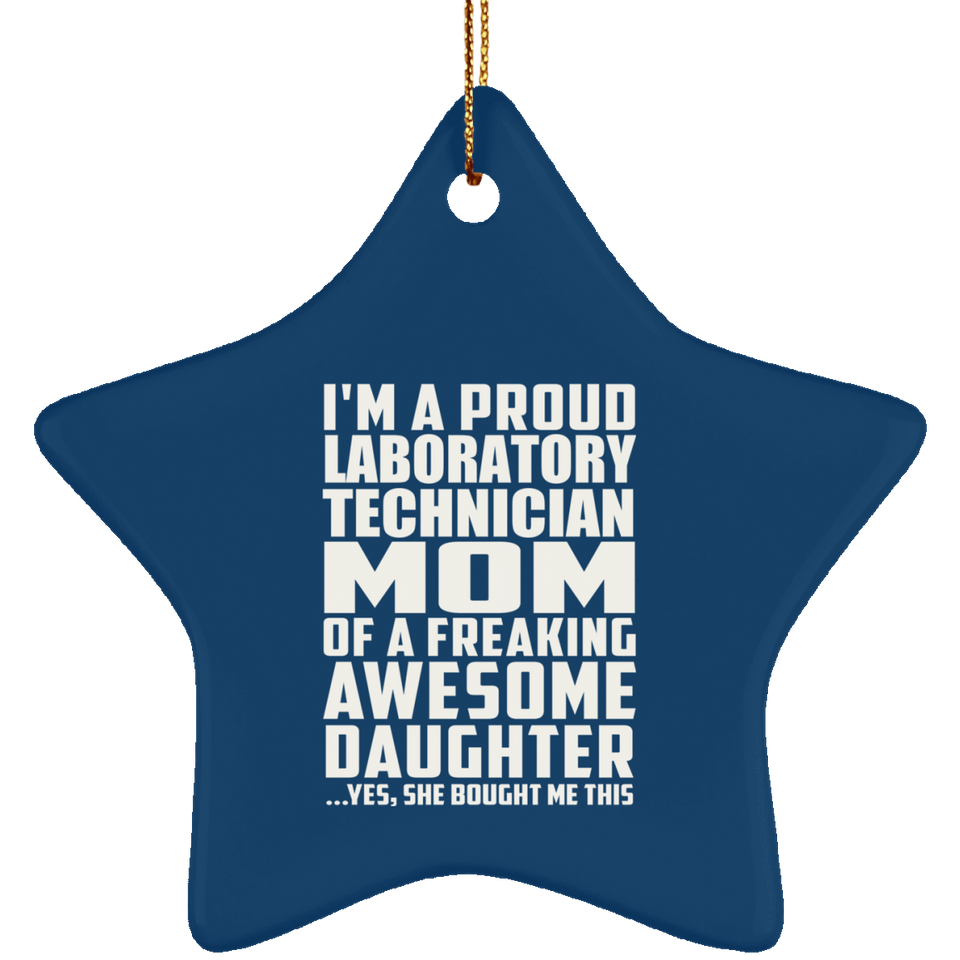Proud Laboratory Technician Mom Of Awesome Daughter - Star Ornament