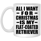 All I Want For Christmas Is My Flat-Coated Retriever - 11 Oz Coffee Mug