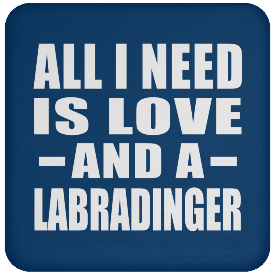 All I Need Is Love And A Labradinger - Drink Coaster