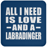 All I Need Is Love And A Labradinger - Drink Coaster