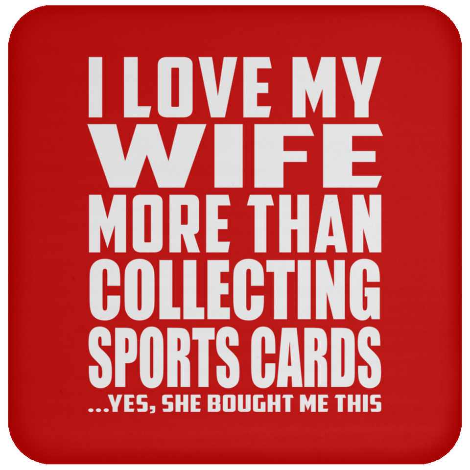 I Love My Wife More Than Collecting Sports Cards - Drink Coaster