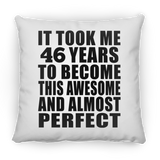 46th Birthday Took 46 Years To Become Awesome & Perfect - Throw Pillow