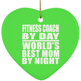 Fitness Coach By Day World's Best Mom By Night - Heart Ornament