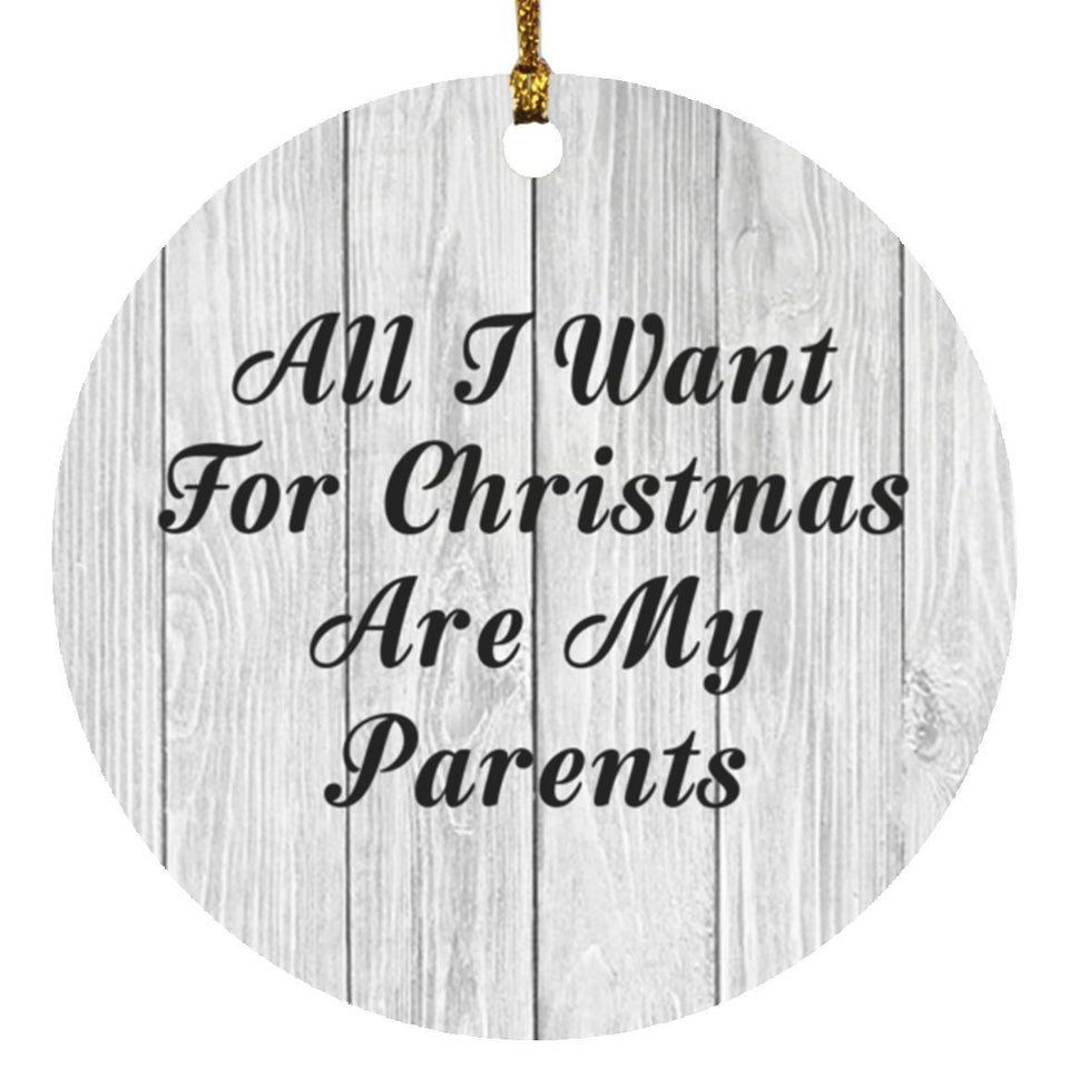 All I Want For Christmas Are My Parents - Circle Ornament F