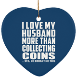 I Love My Husband More Than Collecting Coins - Heart Ornament