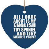 All I Care About Is My English Toy Spaniel - Heart Ornament