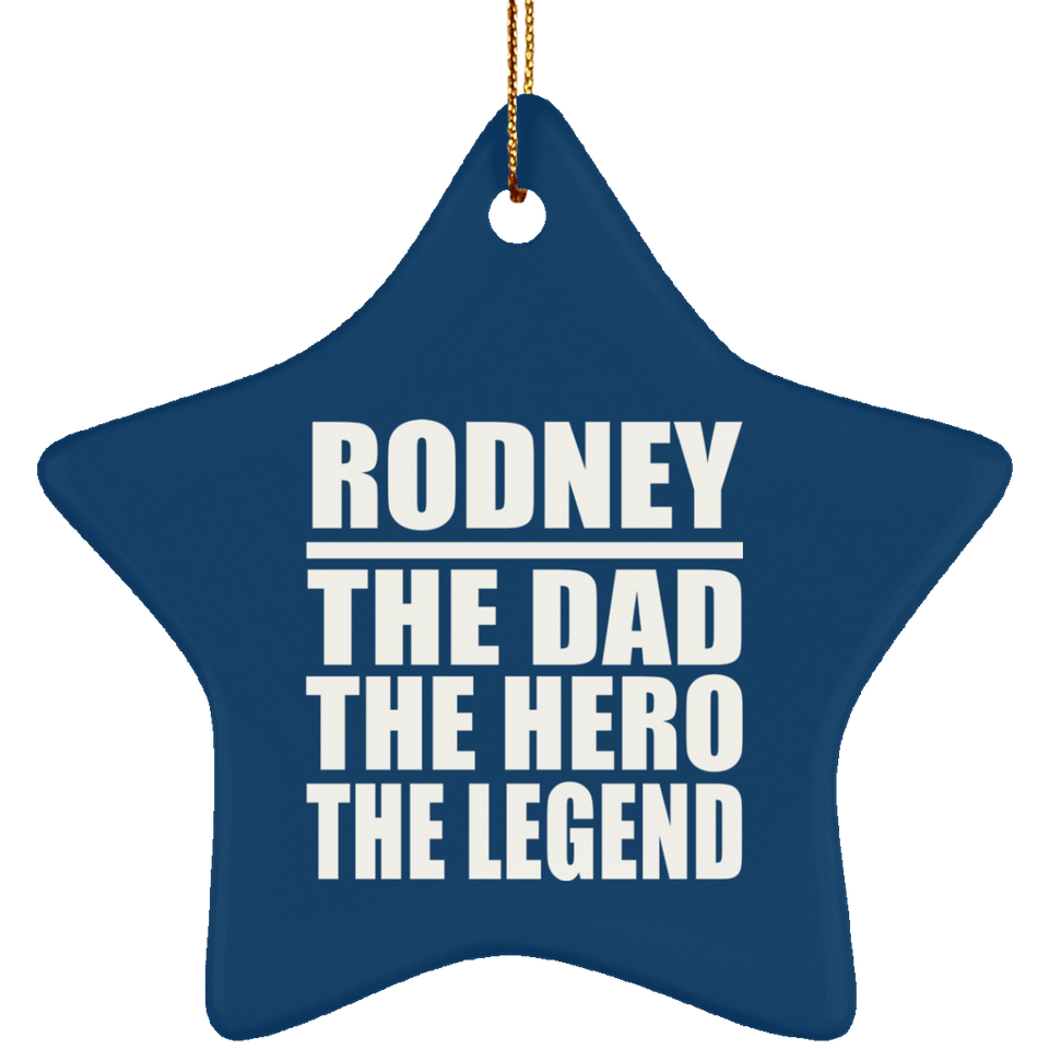 Rodney The Dad The Hero The Legend - Star Ornament