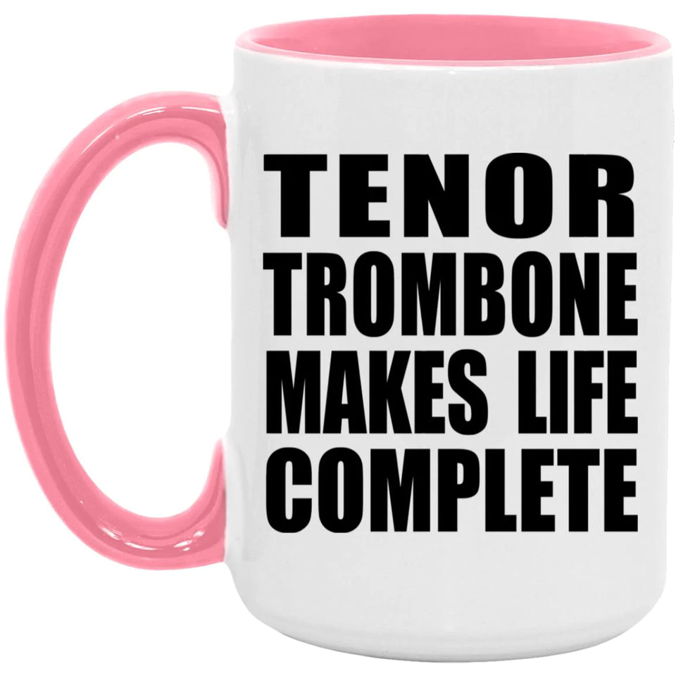 Tenor Trombone Makes Life Complete - 15oz Accent Mug Pink
