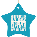 Shipping Clerk By Day World's Best Mom By Night - Star Ornament