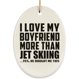 I Love My Boyfriend More Than Jet Skiing - Oval Ornament
