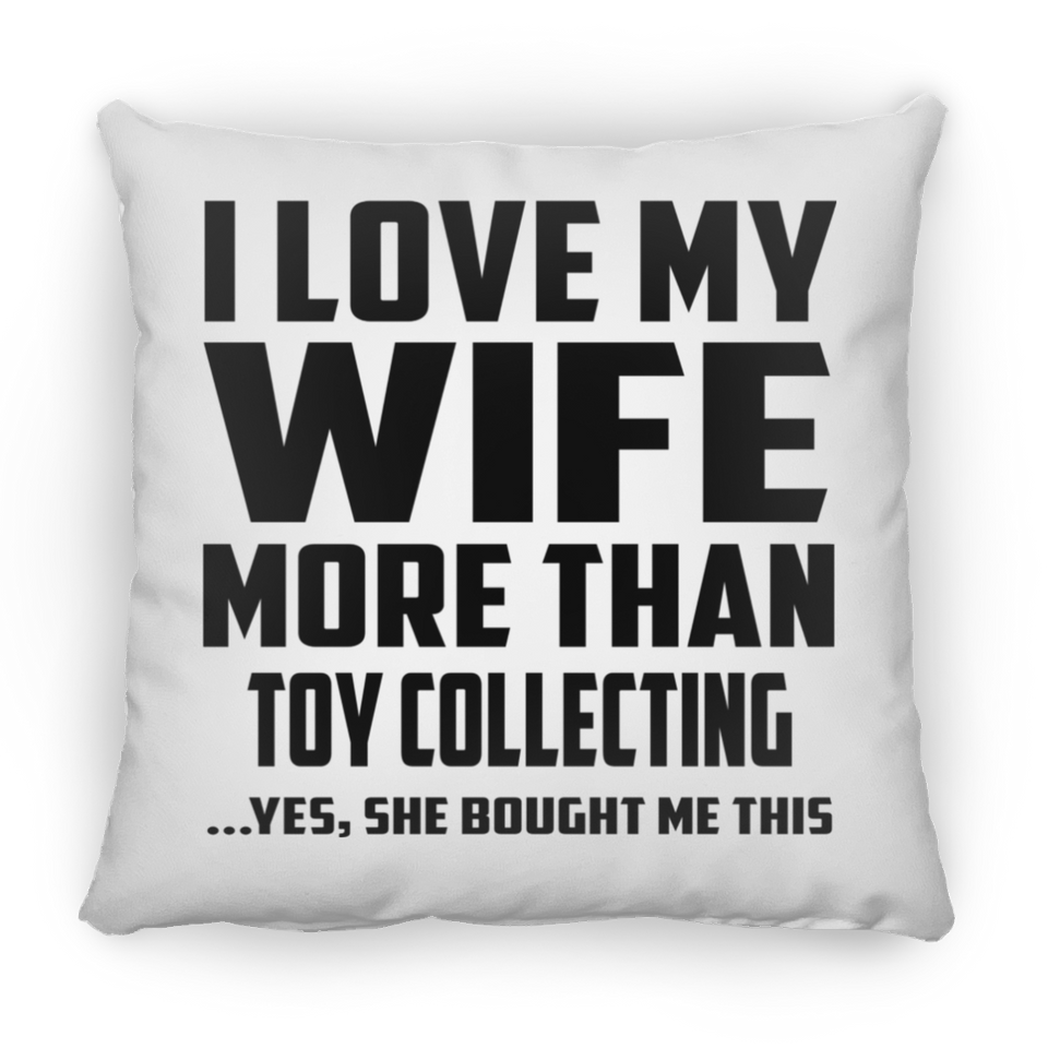 I Love My Wife More Than Toy Collecting - Throw Pillow