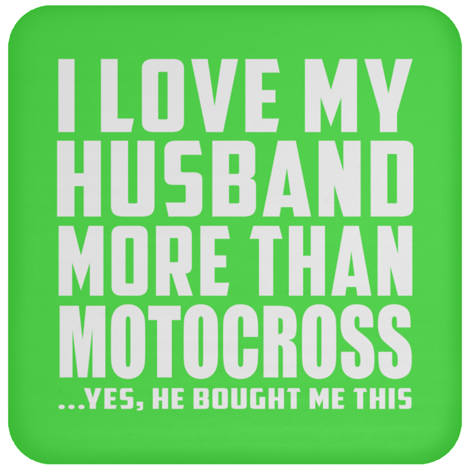 I Love My Husband More Than Motocross - Drink Coaster