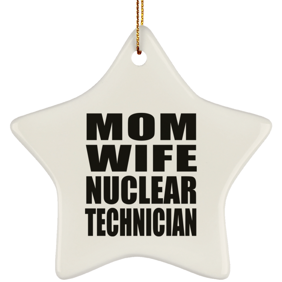 Mom Wife Nuclear Technician - Star Ornament