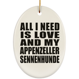 All I Need Is Love And My Appenzeller Sennenhunde - Oval Ornament