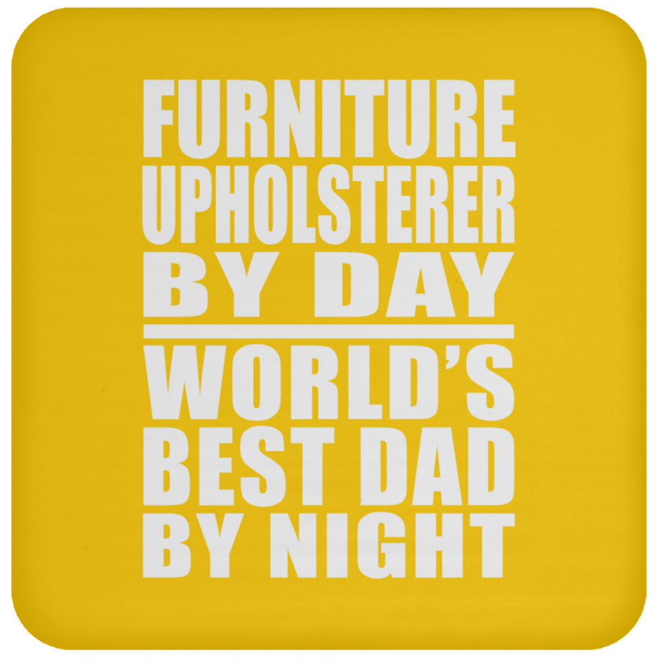 Furniture Upholsterer By Day World's Best Dad By Night - Drink Coaster