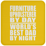 Furniture Upholsterer By Day World's Best Dad By Night - Drink Coaster