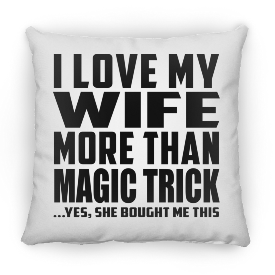I Love My Wife More Than Magic Trick - Throw Pillow