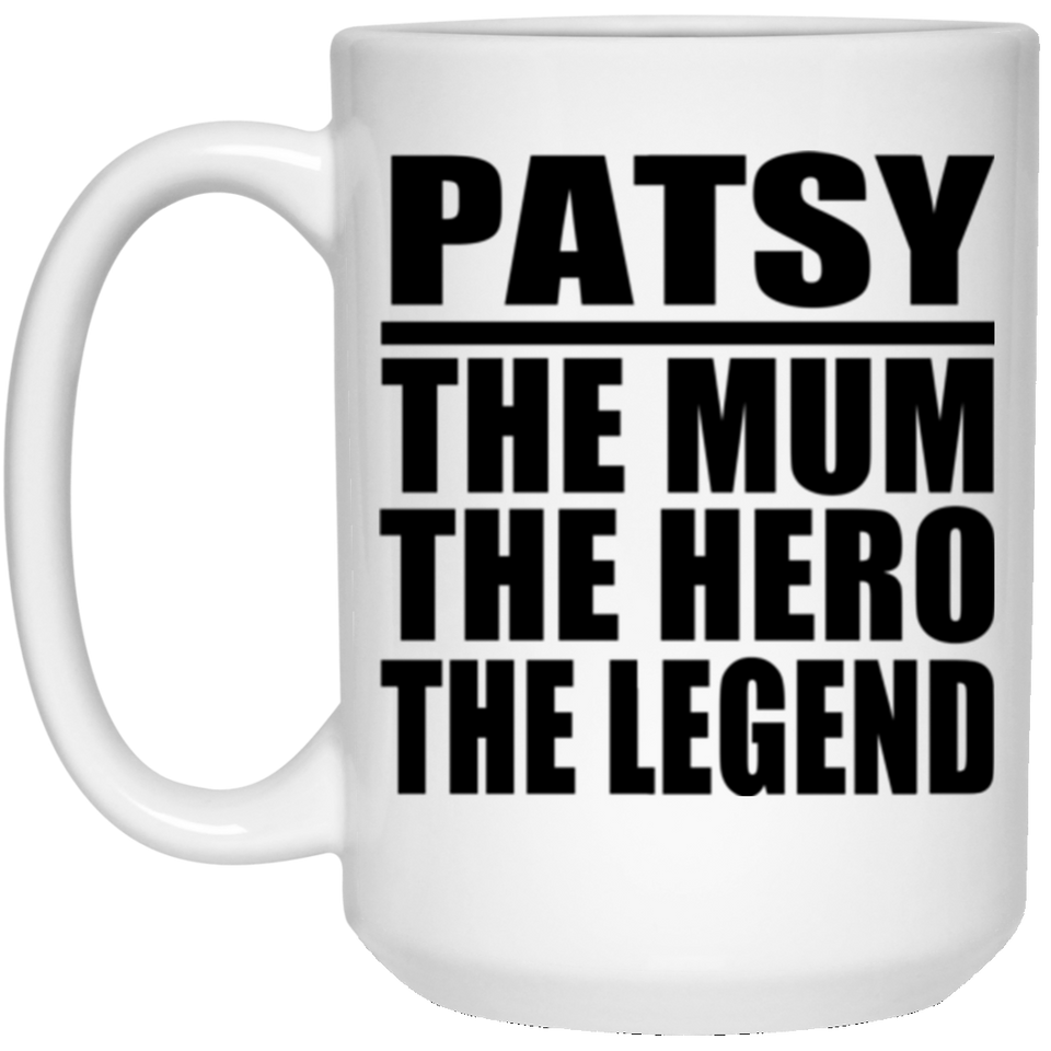 Patsy The Mum The Hero The Legend - 15 Oz Coffee Mug