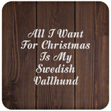 All I Want For Christmas Is My Swedish Vallhund - Drink Coaster D