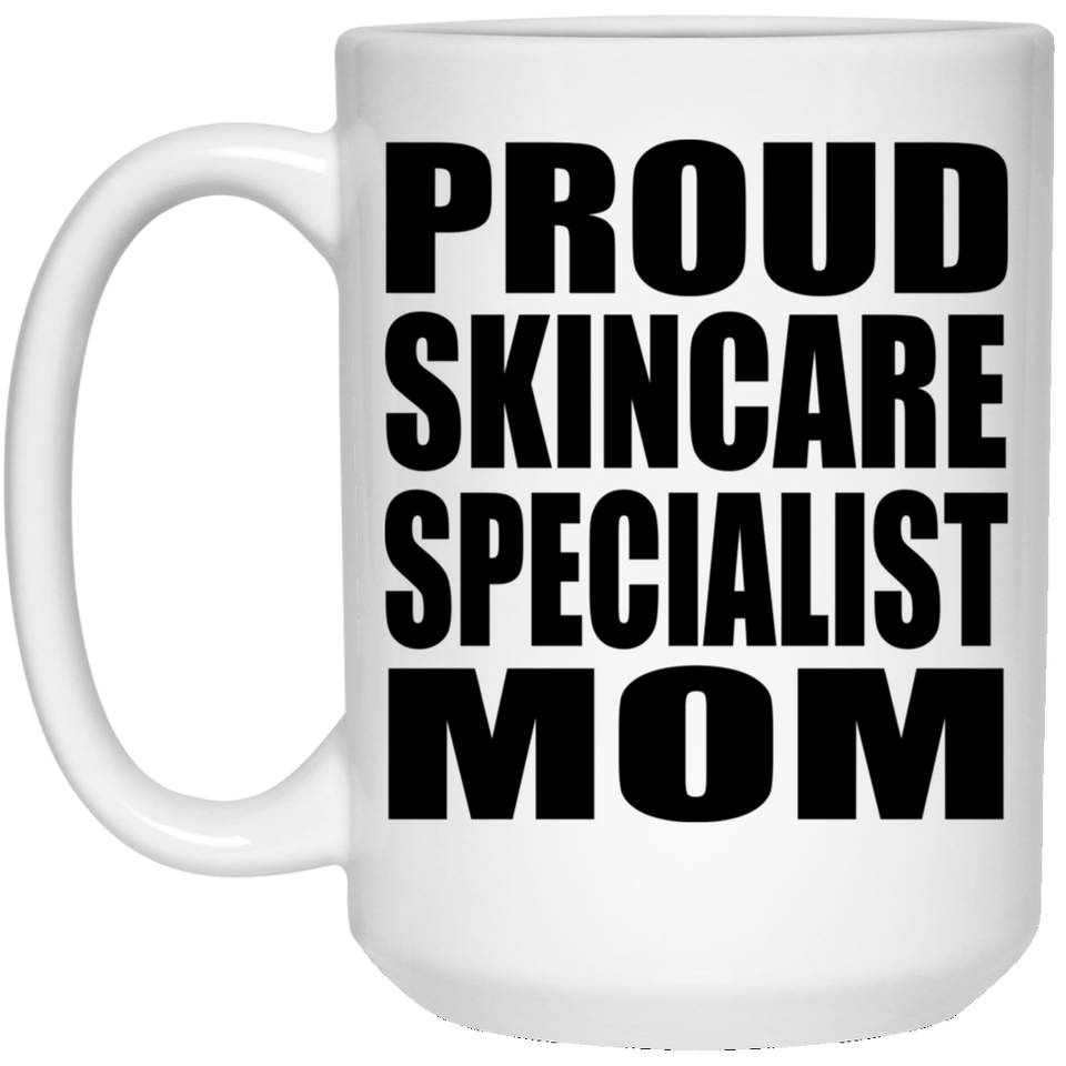 Proud Skincare Specialist Mom - 15oz Coffee Mug