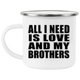 All I Need Is Love And My Brothers - 12oz Camping Mug