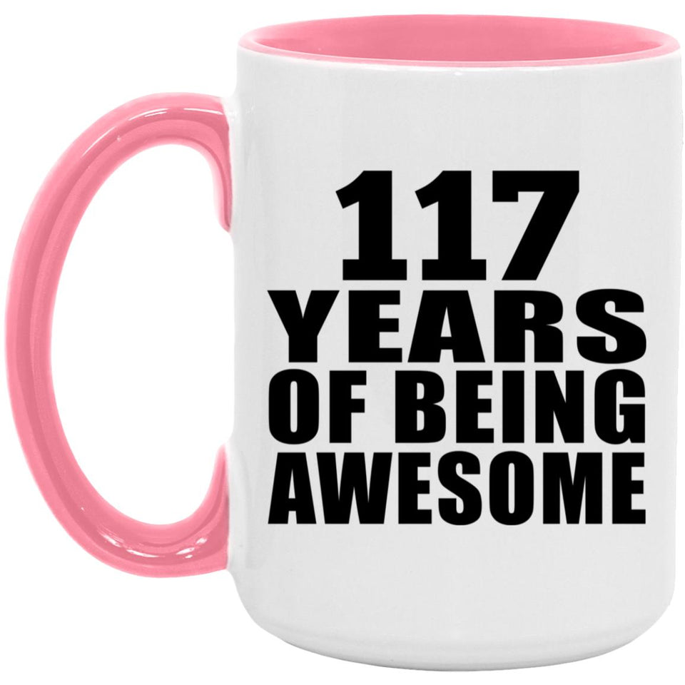 117th Birthday 117 Years Of Being Awesome - 15oz Accent Mug Pink