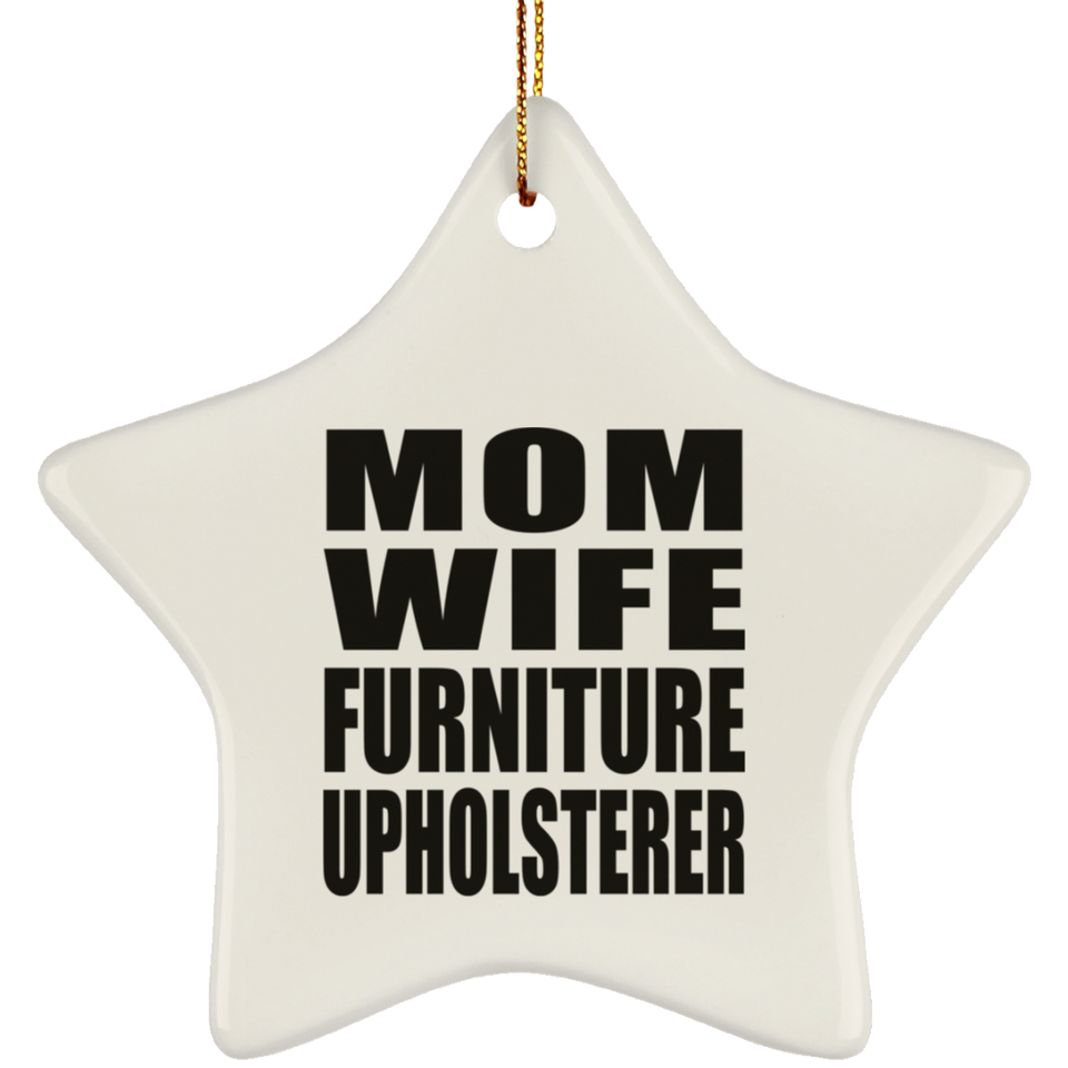 Mom Wife Furniture Upholsterer - Star Ornament