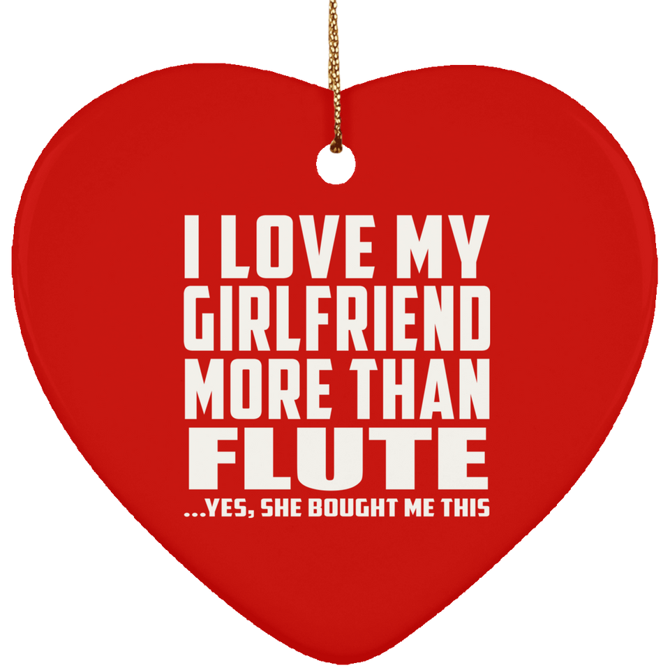 I Love My Girlfriend More Than Flute - Heart Ornament
