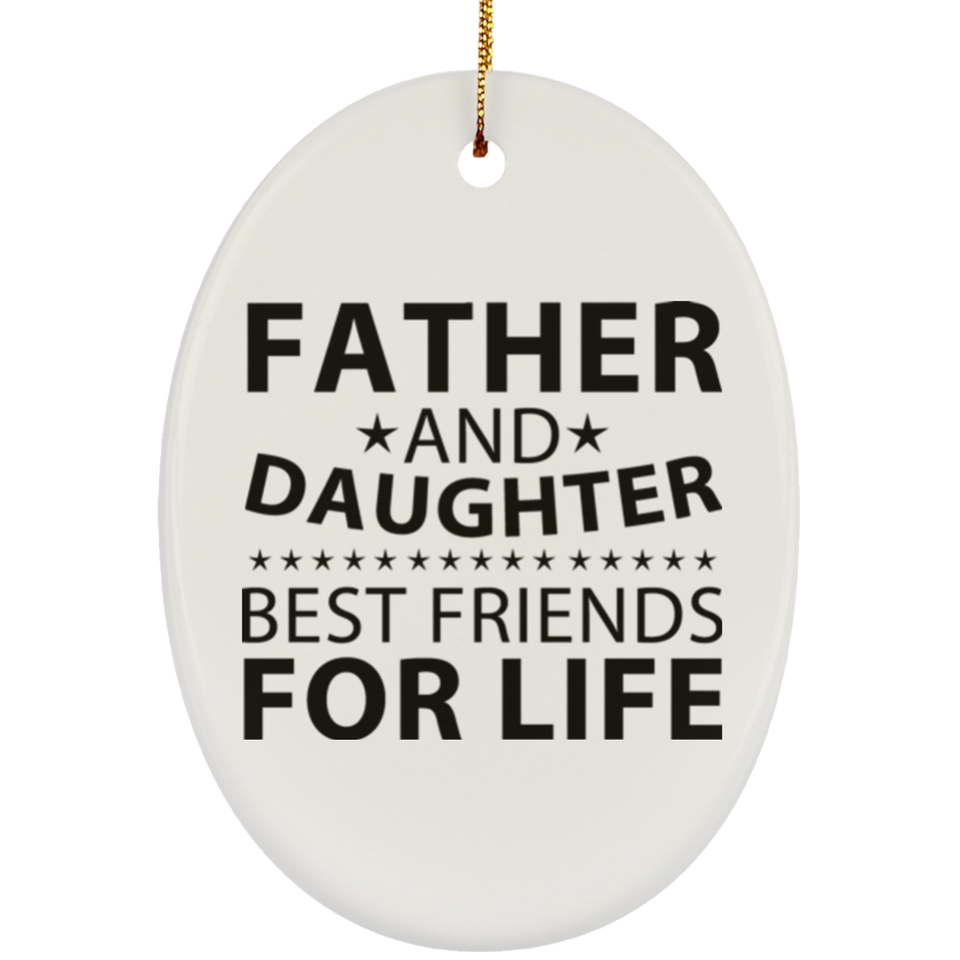 Father and Daughter, Best Friends For Life - Oval Ornament