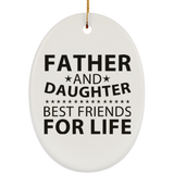 Father and Daughter, Best Friends For Life - Oval Ornament