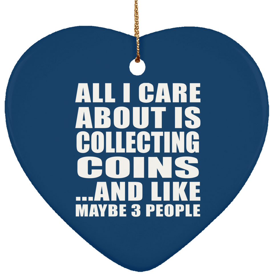 All I Care About Is Collecting Coins - Heart Ornament