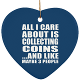 All I Care About Is Collecting Coins - Heart Ornament