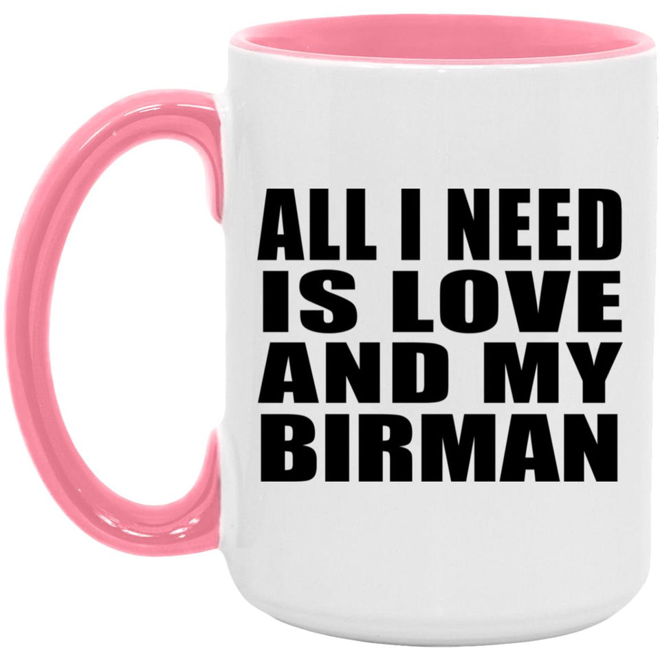 All I Need Is Love And My Birman - 15oz Accent Mug Pink