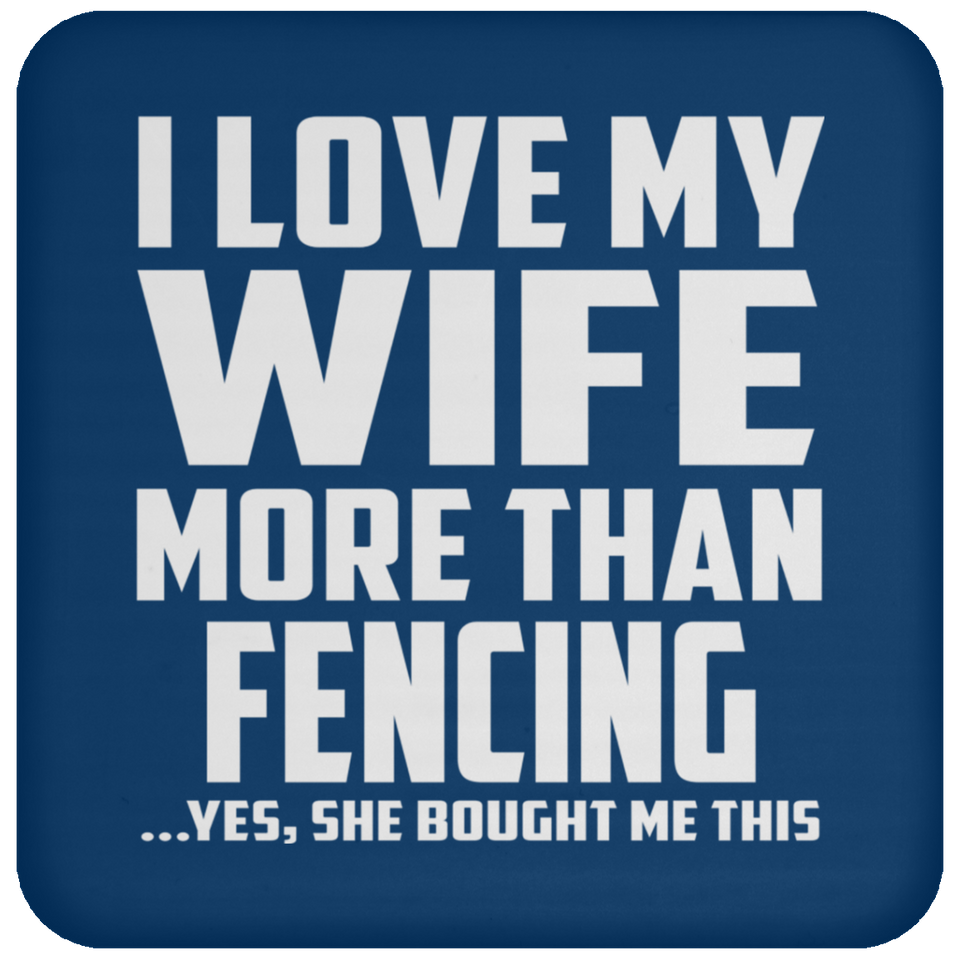 I Love My Wife More Than Fencing - Drink Coaster