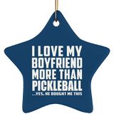 I Love My Boyfriend More Than Pickleball - Star Ornament