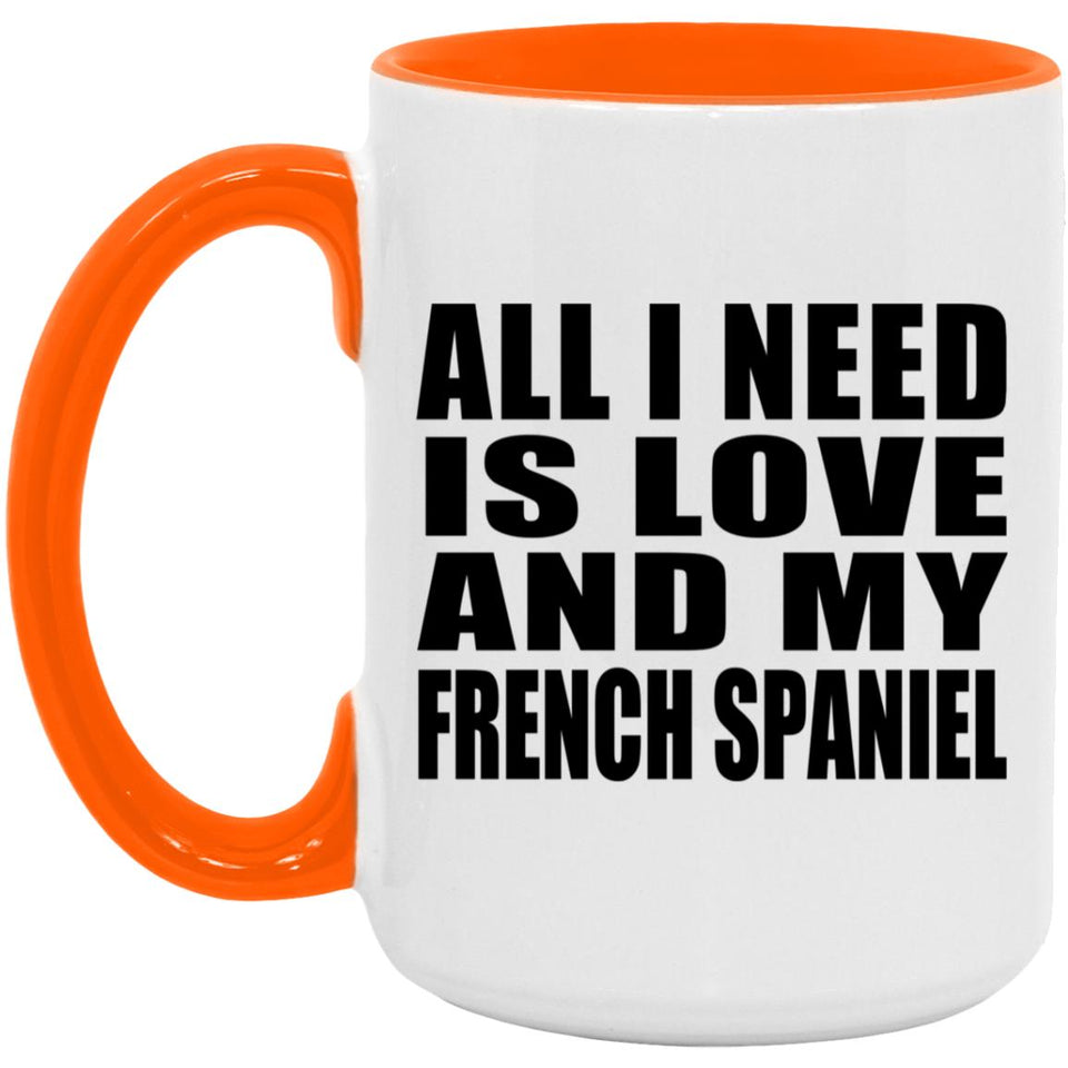 All I Need Is Love And My French Spaniel - 15oz Accent Mug Orange