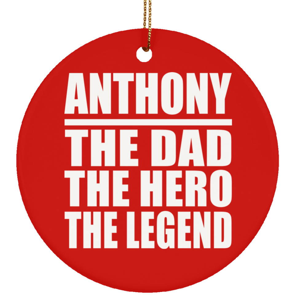 Anthony The Dad The Hero The Legend - Circle Ornament