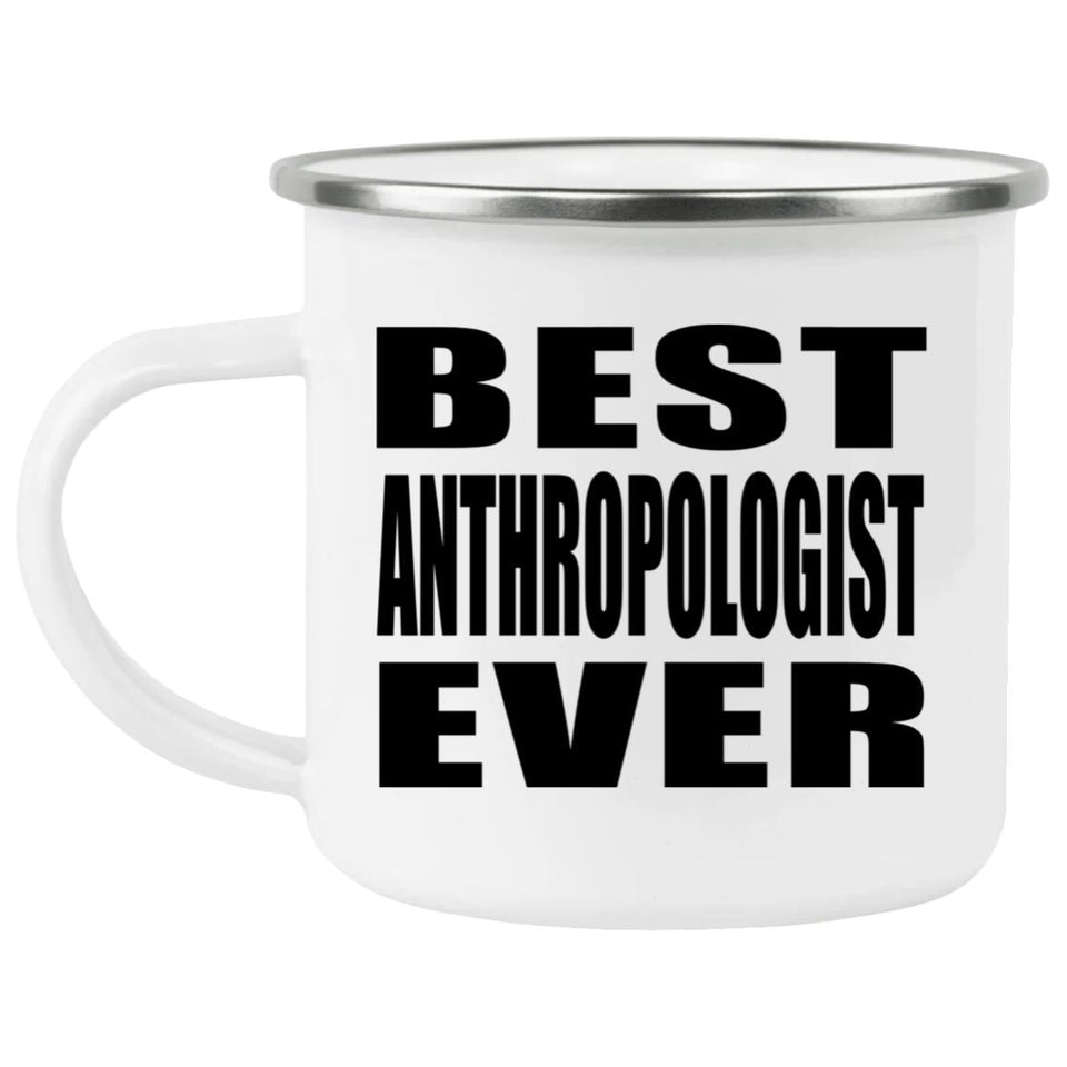Best Anthropologist Ever - 12oz Camping Mug